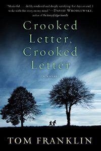 Crooked Letter, Crooked Letter by Tom Franklin.
